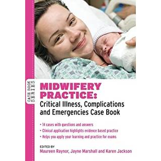 Midwifery Practice: Critical Illness, Complications and Emergencies Case Book