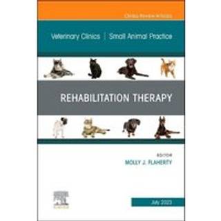 Rehabilitation Therapy, An Issue of Veterinary Clinics of North America: Small Animal Practice