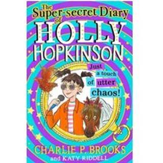 The Super-Secret Diary of Holly Hopkinson: Just a Touch of Utter Chaos