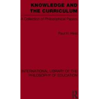 Knowledge and the Curriculum (International Library of the Philosophy of Education Volume 12)