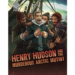 Henry Hudson and the Murderous Arctic Mutiny