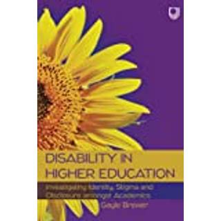 Disability in Higher Education: Investigating Identity, Stigma and Disclosure Amongst Disabled Academics