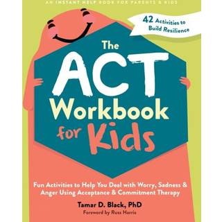 Tamar D. Black - The ACT Workbook for Kids: Fun Activities ...
