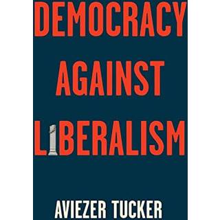 Democracy Against Liberalism