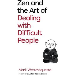 Zen and the Art of Dealing with Difficult People