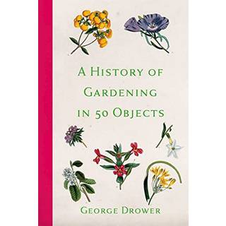 A History of Gardening in 50 Objects