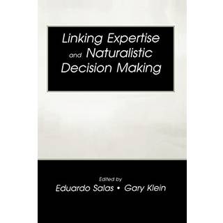 Linking Expertise and Naturalistic Decision Making