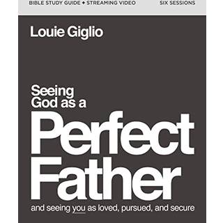 Seeing God as a Perfect Father Bible Study Guide plus Streaming Video