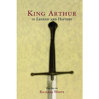 King Arthur In Legend and History