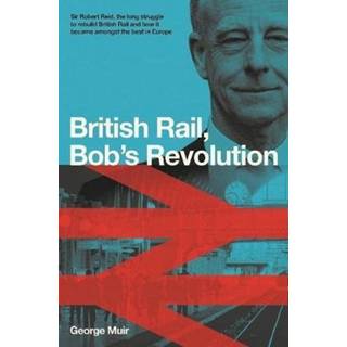 Bob Reid's Railway Revolution