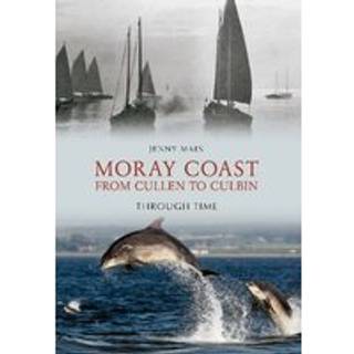 Moray Coast From Cullen to Culbin Through Time