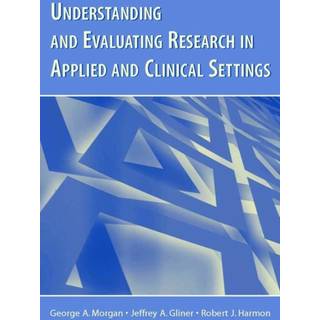 Understanding and Evaluating Research in Applied and Clinical Settings