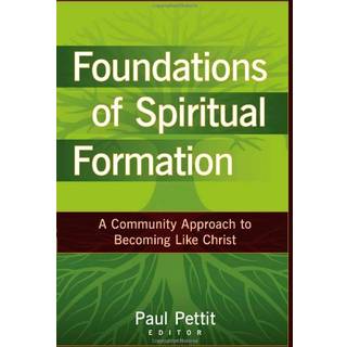 Foundations of Spiritual Formation – A Community Approach to Becoming Like Christ