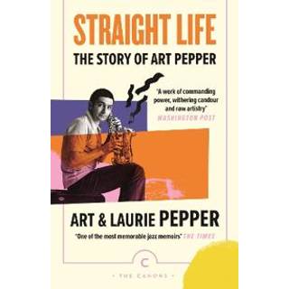 Straight Life: The Story Of Art Pepper