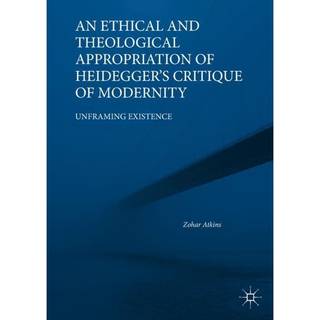 An Ethical and Theological Appropriation of Heidegger’s Critique of Modernity