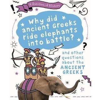 A Question of History: Why did the ancient Greeks ride elephants into battle? And other questions about ancient Greece