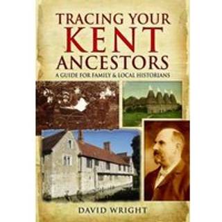 Tracing Your Kent Ancestors: A Guide for Family and Local Historians