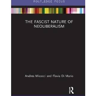 The Fascist Nature of Neoliberalism