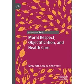 Moral Respect, Objectification, and Health Care