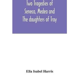 Two tragedies of Seneca, Medea and The daughters of Troy