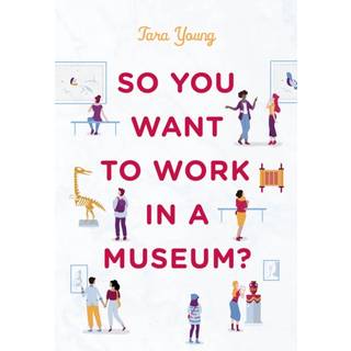So You Want to Work in a Museum?