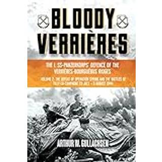 Bloody Verrieres. The I. SS-Panzerkorps Defence of the Verrieres-Bourguebus Ridges