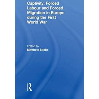 Captivity, Forced Labour and Forced Migration in Europe during the First World War