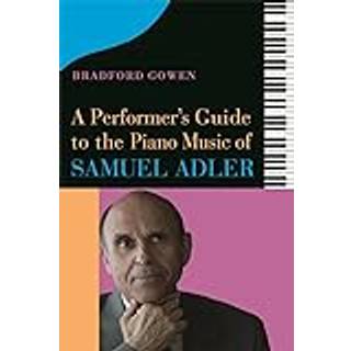 A Performer’s Guide to the Piano Music of Samuel Adler