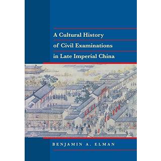 A Cultural History of Civil Examinations in Late Imperial China