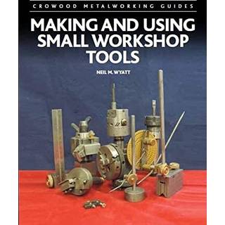 Making and Using Small Workshop Tools