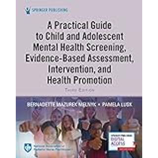 A Practical Guide to Child and Adolescent Mental Health Screening, Evidence-based Assessment, Intervention, and Health Promotion