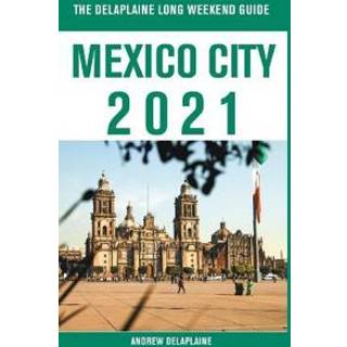 Mexico City - The Delaplaine 2021 Long Weekend Guide