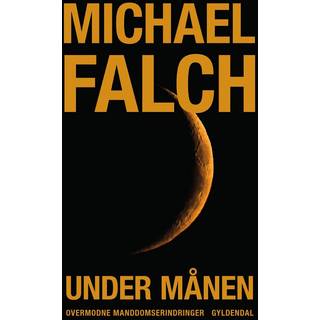 Michael Falch - Under månen - Overmodne Manddomserindringer