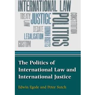 The Politics of International Law and International Justice