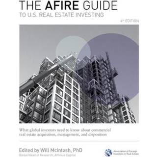 The AFIRE Guide to U.S. Real Estate Investing, Fourth Edition: What Global Investors Need to Know about Commercial Real Estate Acquisition, Management, and Disposition