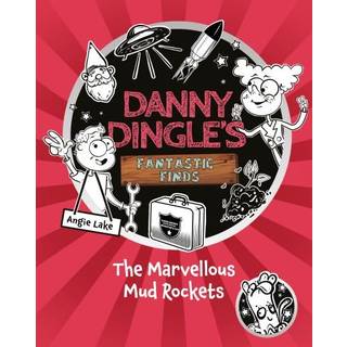 Danny Dingle's Fantastic Finds: The Marvellous Mud Rockets (book 8)