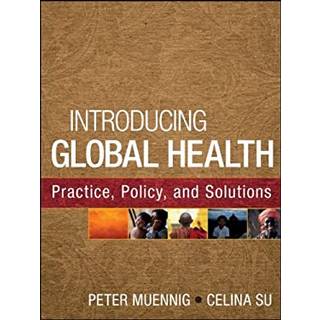 Introducing Global Health: Practice, Policy, and Solutions
