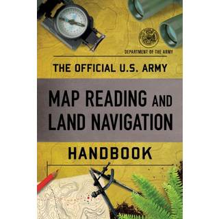 The Official U.S. Army Map Reading and Land Navigation Handbook