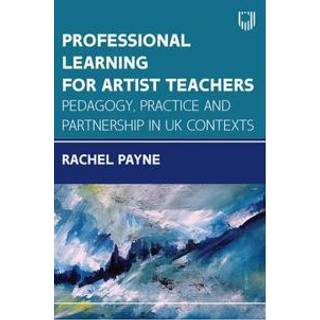 Professional Learning for Artist Teachers: Pedagogy, Practice and Partnerships in UK Contexts