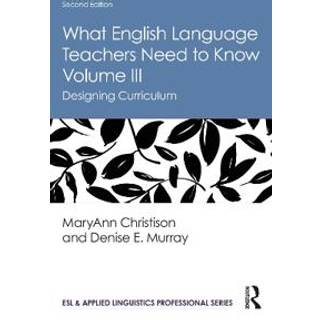 What English Language Teachers Need to Know Volume III