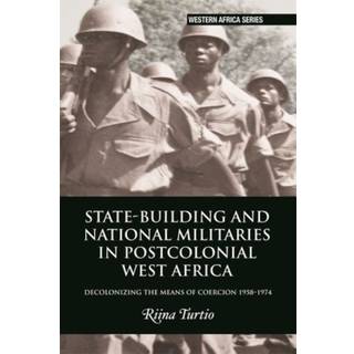 State-building and National Militaries in Postcolonial West Africa
