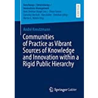 Communities of Practice as Vibrant Sources of Knowledge and Innovation within a Rigid Public Hierarchy