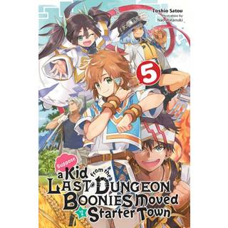 Suppose a Kid from the Last Dungeon Boonies Moved to a Starter Town, Vol. 5 (light novel)
