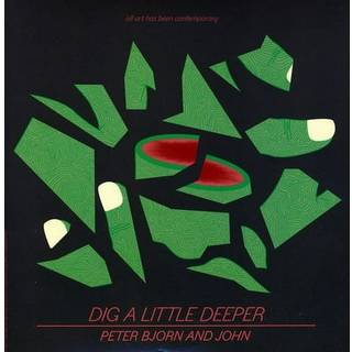 Peter Bjorn & John - Dig a Little Deeper