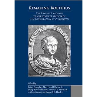 Remaking Boethius: The English Language Translation Tradition of The Consolation of Philosophy