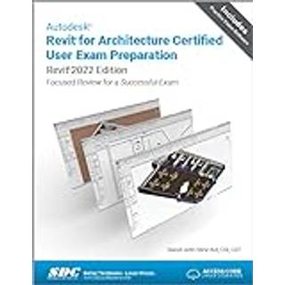 Autodesk Revit for Architecture Certified User Exam Preparation (Revit 2022 Edition)
