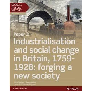 Edexcel A Level History, Paper 3: Industrialisation and social change in Britain, 1759-1928: forging a new society Student Book + ActiveBook