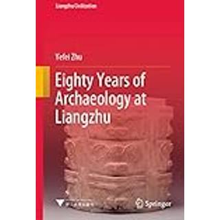 Eighty Years of Archaeology at Liangzhu