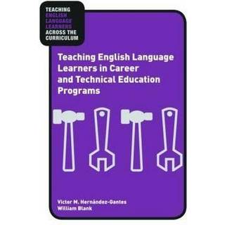 Teaching English Language Learners in Career and Technical Education Programs