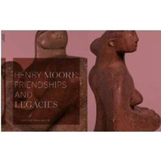 Henry Moore: Friendships and Legacies